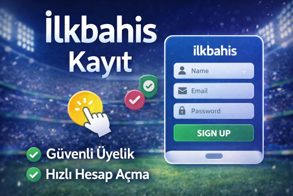 ilkbahis kayit ve üyelik nasıl yapılır?
